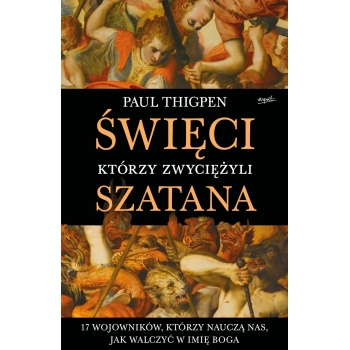Święci, którzy zwyciężyli Szatana - Paul Thigpen /patronat MOC W SŁABOŚCI/
